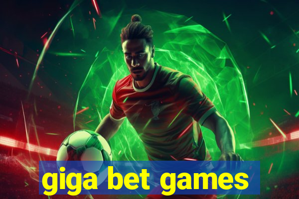 giga bet games