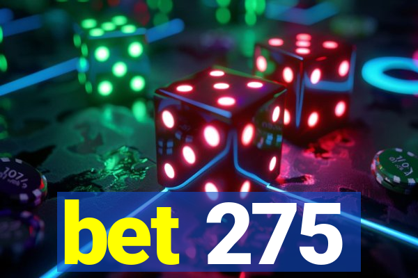 bet 275