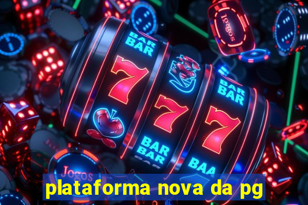 plataforma nova da pg