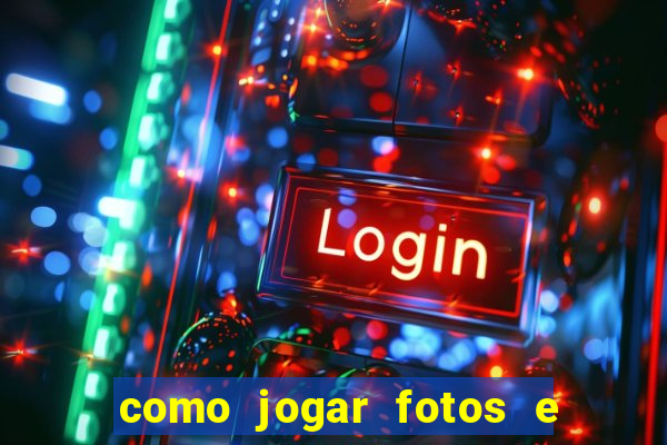 como jogar fotos e videos na nuvem