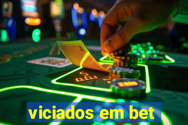 viciados em bet