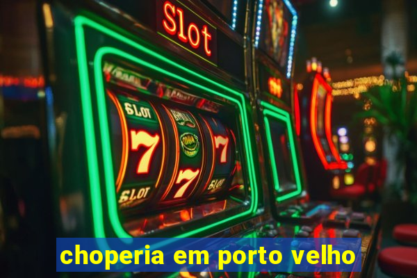 choperia em porto velho