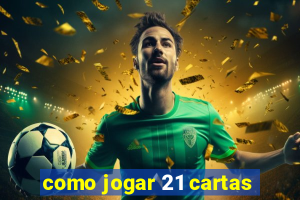 como jogar 21 cartas