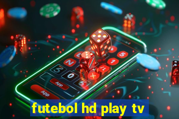 futebol hd play tv