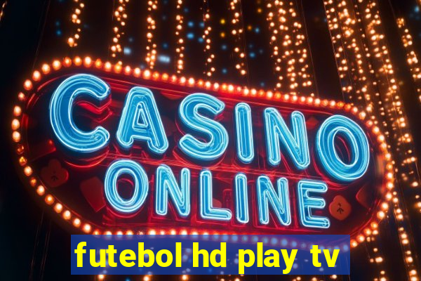 futebol hd play tv