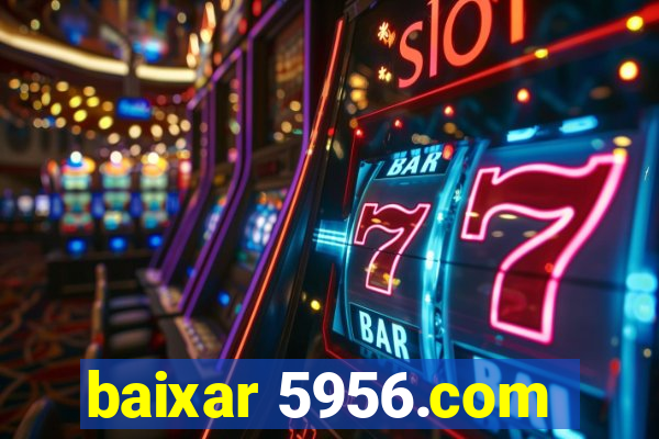 baixar 5956.com