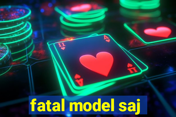 fatal model saj