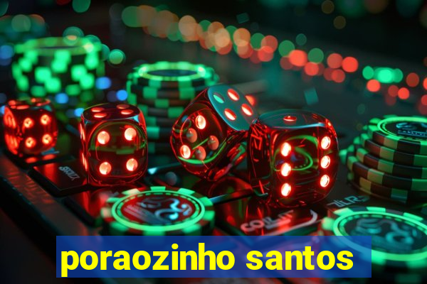 poraozinho santos