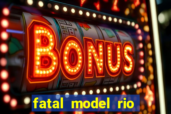 fatal model rio claro sp