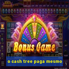 o cash tree paga mesmo