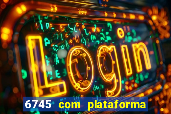 6745 com plataforma de jogos