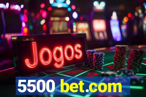 5500 bet.com