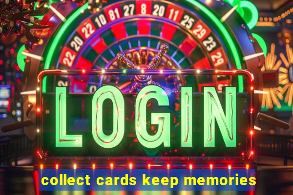 collect cards keep memories