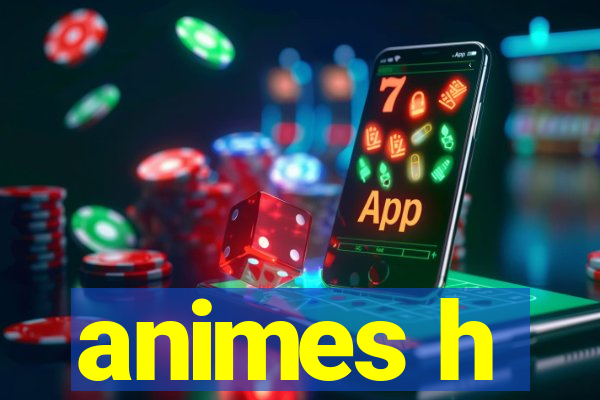 animes h