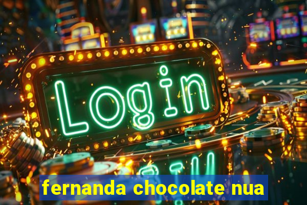 fernanda chocolate nua