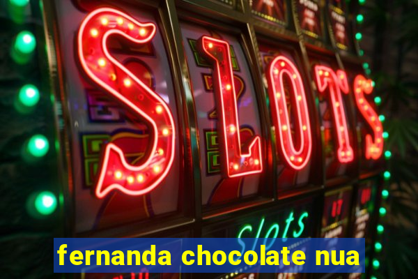 fernanda chocolate nua