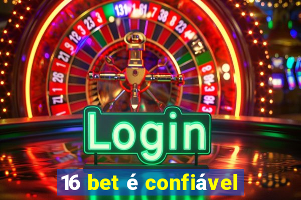 16 bet é confiável