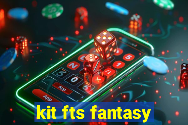 kit fts fantasy