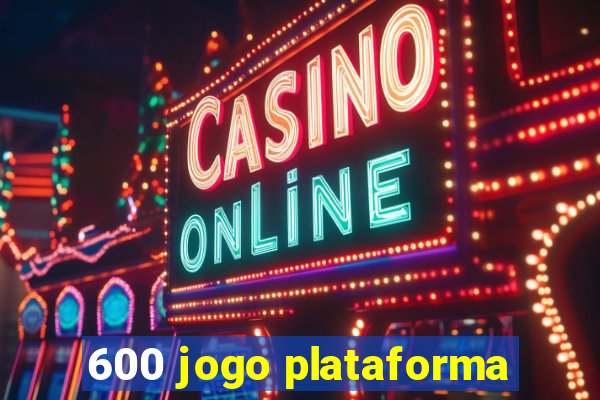 600 jogo plataforma