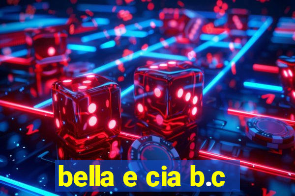 bella e cia b.c