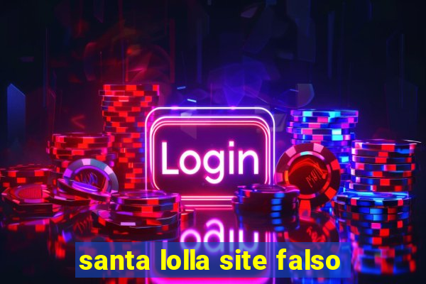 santa lolla site falso