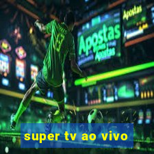 super tv ao vivo