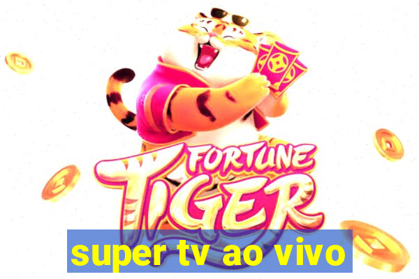 super tv ao vivo