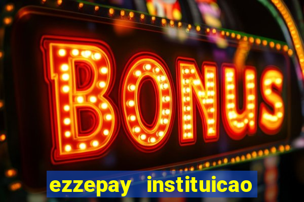 ezzepay instituicao de pagamento ltda