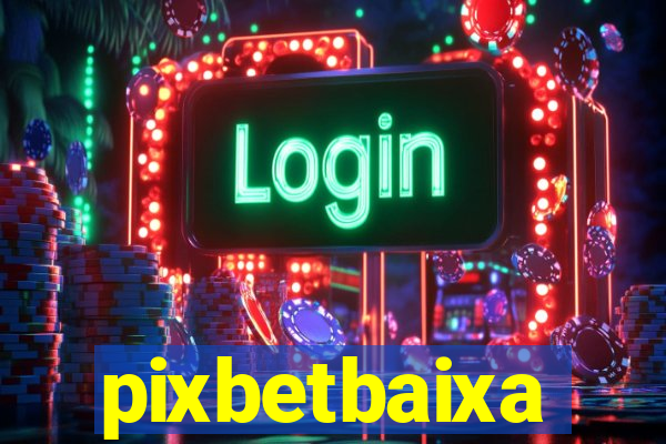 pixbetbaixa