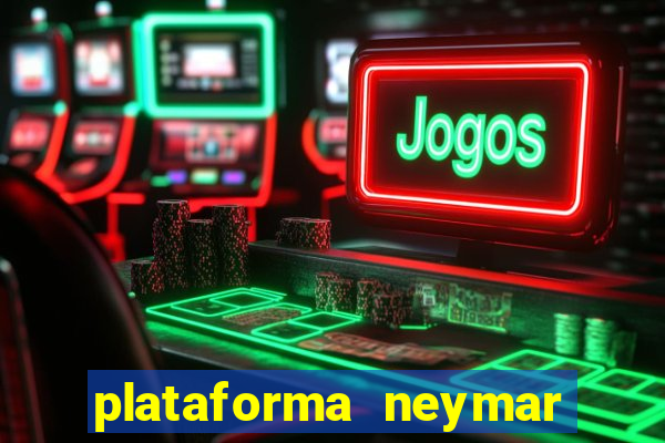 plataforma neymar jr bet