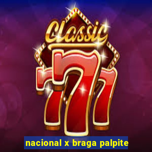 nacional x braga palpite