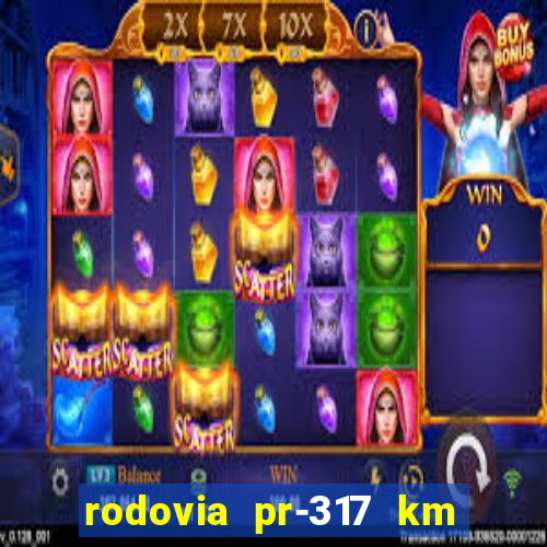 rodovia pr-317 km 155 onde fica