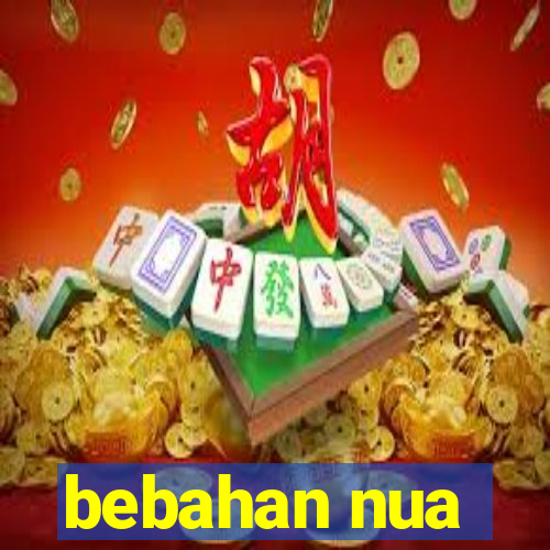 bebahan nua