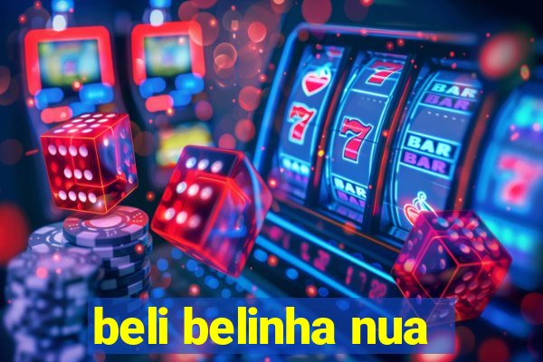 beli belinha nua