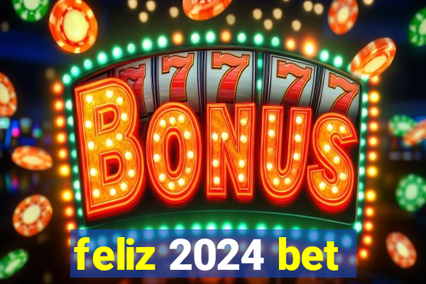 feliz 2024 bet