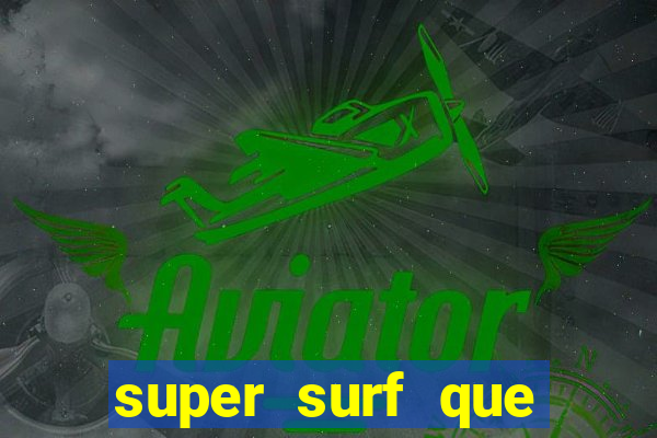 super surf que ganha dinheiro