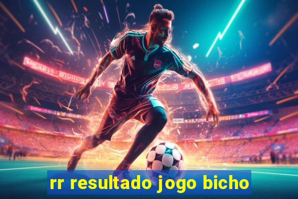 rr resultado jogo bicho