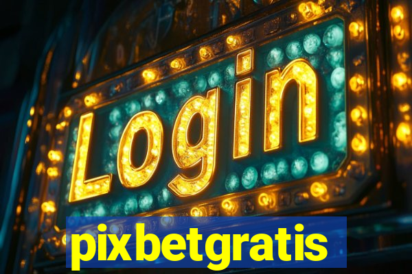 pixbetgratis