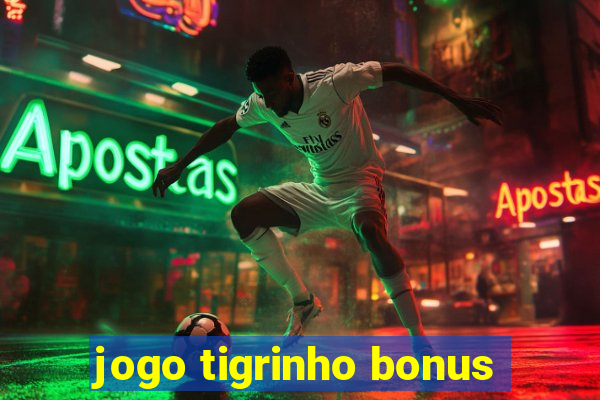 jogo tigrinho bonus