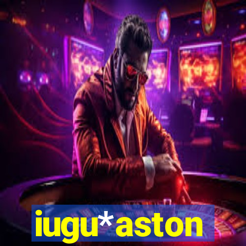 iugu*aston