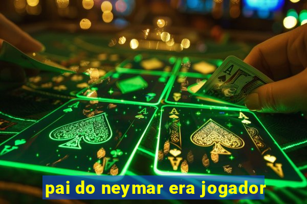 pai do neymar era jogador