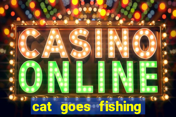 cat goes fishing free download