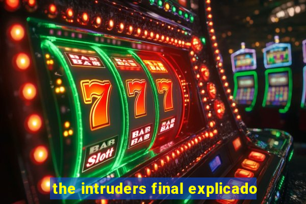 the intruders final explicado