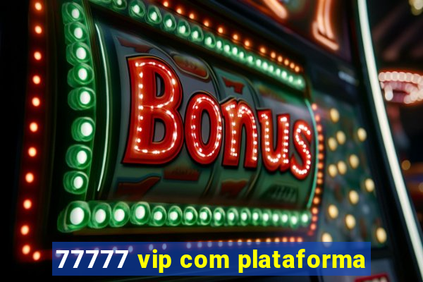 77777 vip com plataforma