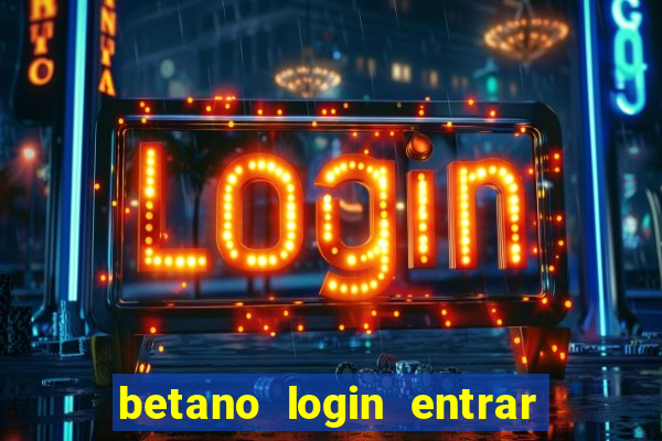 betano login entrar na minha conta