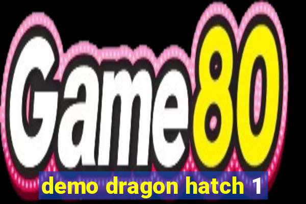 demo dragon hatch 1