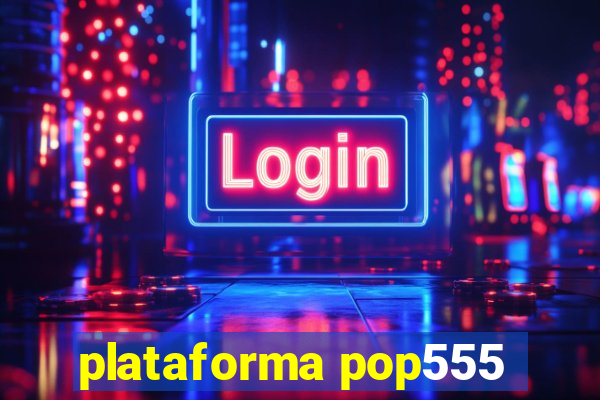 plataforma pop555