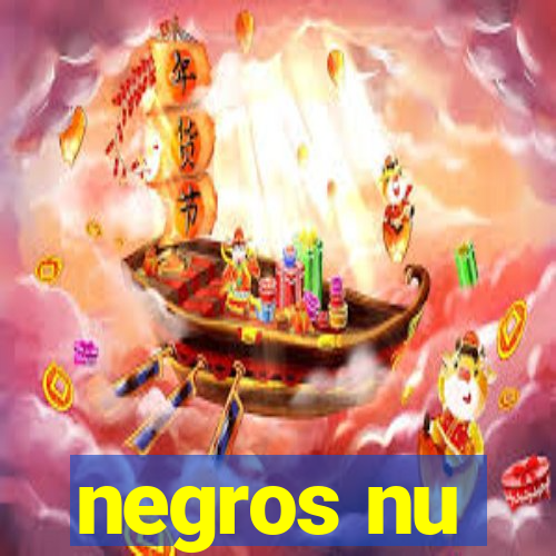 negros nu