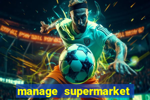 manage supermarket simulator mod apk (unlimited money and energy)