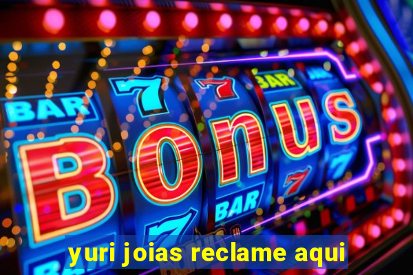 yuri joias reclame aqui